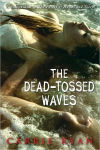 Alternative view 1 of The Dead-Tossed Waves (Forest of Hands and Teeth Series #2)