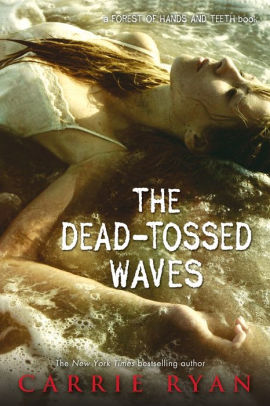 The Dead-Tossed Waves (Forest of Hands and Teeth Series #2)