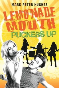 Title: Lemonade Mouth Puckers Up, Author: Mark Peter Hughes