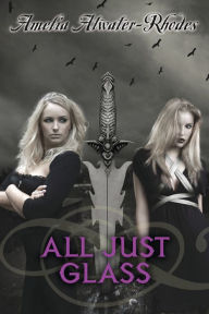 Title: All Just Glass (Den of Shadows Series #7), Author: Amelia Atwater-Rhodes