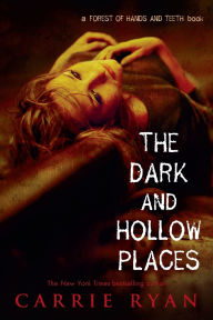 Title: The Dark and Hollow Places (Forest of Hands and Teeth Series #3), Author: Carrie Ryan