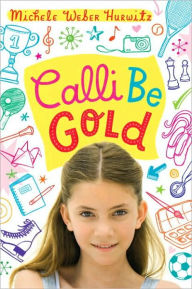 Title: Calli Be Gold, Author: Michele Weber Hurwitz