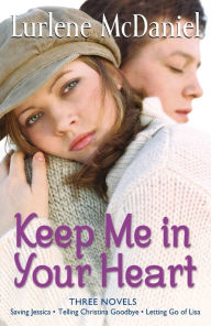 Title: Keep Me in Your Heart: Saving Jessica; Telling Christina Goodbye; Letting Go of Lisa, Author: Lurlene McDaniel