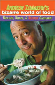 Title: Andrew Zimmern's Bizarre World of Food: Brains, Bugs, and Blood Sausage, Author: Andrew Zimmern