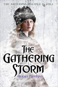 Title: The Katerina Trilogy, Vol. I: The Gathering Storm, Author: Robin Bridges