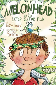 Title: Melonhead and the Later Gator Plan, Author: Katy Kelly