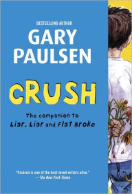 Title: Crush: The Theory, Practice and Destructive Properties of Love, Author: Gary Paulsen