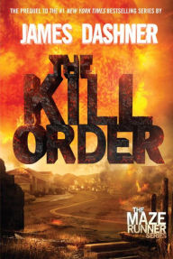 The Kill Order (Maze Runner Prequel) (Maze Runner Series #4)