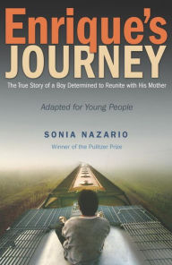 Title: Enrique's Journey (The Young Adult Adaptation): The True Story of a Boy Determined to Reunite with His Mother, Author: Sonia Nazario