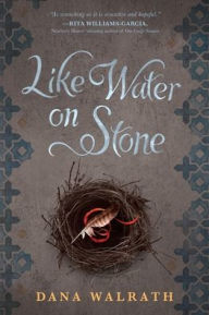 Title: Like Water on Stone, Author: Dana Walrath