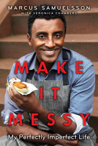 Title: Make It Messy: My Perfectly Imperfect Life, Author: Marcus Samuelsson