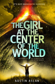 Title: The Girl at the Center of the World, Author: Austin Aslan