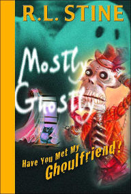Title: Have You Met My Ghoulfriend? (Mostly Ghostly Series), Author: R. L. Stine