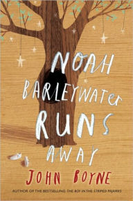 Title: Noah Barleywater Runs Away, Author: John Boyne