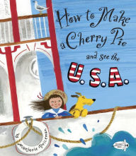 Title: How to Make a Cherry Pie and See the U.S.A., Author: Marjorie Priceman