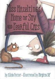 Title: Miss Hazeltine's Home for Shy and Fearful Cats, Author: Alicia Potter