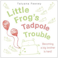 Title: Little Frog's Tadpole Trouble, Author: Tatyana Feeney