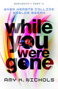 Title: While You Were Gone (Duplexity Series #2), Author: Amy K. Nichols