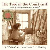 Title: The Tree in the Courtyard: Looking through Anne Frank's Window, Author: Jeff Gottesfeld