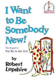 Title: I Want to Be Somebody New!, Author: Robert Lopshire