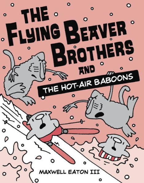 the Flying Beaver Brothers and Hot Air Baboons: (A Graphic Novel)