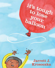 Title: It's Tough to Lose Your Balloon, Author: Jarrett J. Krosoczka
