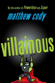 Title: Villainous, Author: Matthew Cody