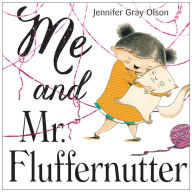 Title: Me and Mr. Fluffernutter, Author: Jennifer Gray Olson