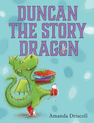 Title: Duncan the Story Dragon, Author: Amanda Driscoll