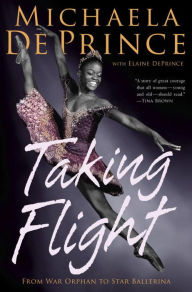 Title: Taking Flight: From War Orphan to Star Ballerina, Author: Michaela DePrince