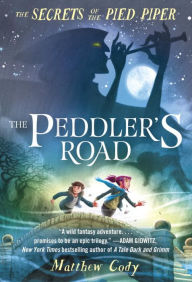 Title: The Secrets of the Pied Piper 1: The Peddler's Road, Author: Matthew Cody