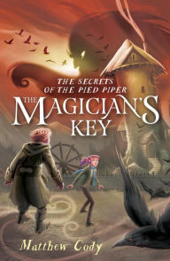 Title: The Secrets of the Pied Piper 2: The Magician's Key, Author: Matthew Cody