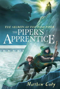 Title: The Secrets of the Pied Piper 3: The Piper's Apprentice, Author: Matthew Cody