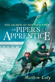 Title: The Secrets of the Pied Piper 3: The Piper's Apprentice, Author: Matthew Cody