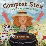 Title: Compost Stew: An A to Z Recipe for the Earth, Author: Mary McKenna Siddals