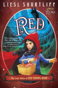 Title: Red: The True Story of Red Riding Hood, Author: Liesl Shurtliff