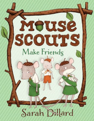 Title: Mouse Scouts: Make Friends, Author: Sarah Dillard