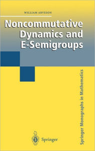 Title: Noncommutative Dynamics and E-Semigroups / Edition 1, Author: William Arveson