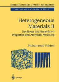 Title: Heterogeneous Materials: Nonlinear and Breakdown Properties and Atomistic Modeling / Edition 1, Author: Muhammad Sahimi