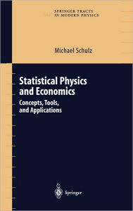 Title: Statistical Physics and Economics: Concepts, Tools, and Applications / Edition 1, Author: Michael Schulz