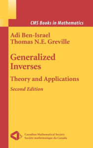 Title: Generalized Inverses: Theory and Applications / Edition 2, Author: Adi Ben-Israel