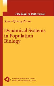 Title: Dynamical Systems in Population Biology / Edition 1, Author: Xiao-Qiang Zhao