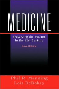 Title: Medicine: Preserving the Passion in the 21st Century / Edition 2, Author: Phil R. Manning