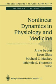 Title: Nonlinear Dynamics in Physiology and Medicine / Edition 1, Author: Anne Beuter
