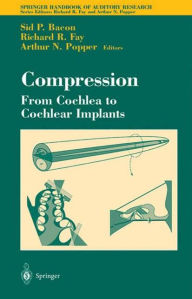Title: Compression: From Cochlea to Cochlear Implants / Edition 1, Author: Sid Bacon