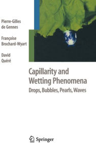 Title: Capillarity and Wetting Phenomena: Drops, Bubbles, Pearls, Waves / Edition 1, Author: Pierre-Gilles de Gennes