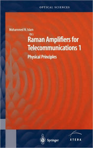 Title: Raman Amplifiers for Telecommunications 1: Physical Principles / Edition 1, Author: Mohammad N. Islam