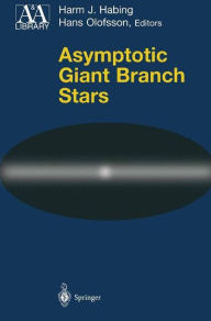 Title: Asymptotic Giant Branch Stars / Edition 1, Author: Harm J. Habing