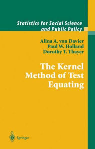 Title: The Kernel Method of Test Equating / Edition 1, Author: Alina A. von Davier