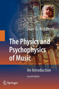 Title: Physics and Psychophysics of Music: An Introduction / Edition 4, Author: Juan G. Roederer